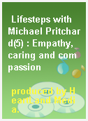 Lifesteps with Michael Pritchard(5) : Empathy, caring and compassion