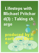 Lifesteps with Michael Pritchard(3) : Taking charge
