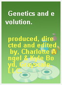 Genetics and evolution.