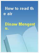 How to read the air
