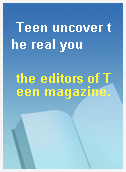 Teen uncover the real you