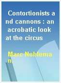 Contortionists and cannons : an acrobatic look at the circus