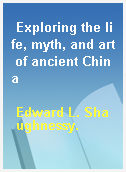 Exploring the life, myth, and art of ancient China