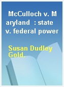 McCulloch v. Maryland  : state v. federal power