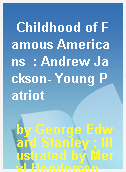 Childhood of Famous Americans  : Andrew Jackson- Young Patriot