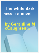 The white darkness  : a novel
