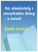 An absolutely remarkable thing : a novel