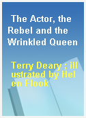 The Actor, the Rebel and the Wrinkled Queen