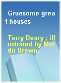 Gruesome great houses