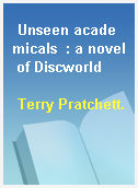 Unseen academicals  : a novel of Discworld