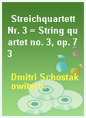 Streichquartett Nr. 3 = String quartet no. 3, op. 73