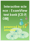 Interactive science : ExamView test bank [CD-ROM]