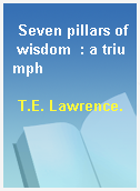 Seven pillars of wisdom  : a triumph