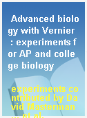 Advanced biology with Vernier  : experiments for AP and college biology