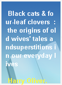 Black cats & four-leaf clovers  : the origins of old wives