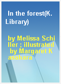 In the forest(K. Library)