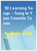 50 Learning Songs  : Sung to Your Favorite Tunes