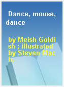Dance, mouse, dance