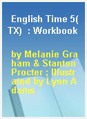 English Time 5(TX)  : Workbook