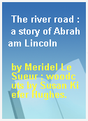 The river road : a story of Abraham Lincoln