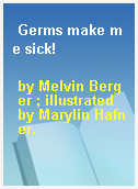 Germs make me sick!