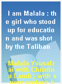 I am Malala : the girl who stood up for education and was shot by the Taliban