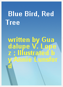Blue Bird, Red Tree