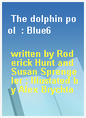 The dolphin pool  : Blue6