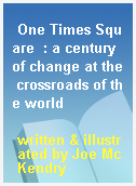 One Times Square  : a century of change at the crossroads of the world