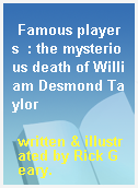 Famous players  : the mysterious death of William Desmond Taylor