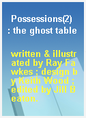Possessions(2)  : the ghost table