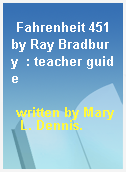 Fahrenheit 451 by Ray Bradbury  : teacher guide