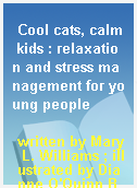 Cool cats, calm kids : relaxation and stress management for young people