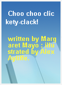 Choo choo clickety-clack!