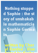 Nothing stopped Sophie : the story of unshakable mathematician Sophie Germain