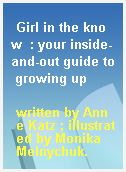 Girl in the know  : your inside-and-out guide to growing up
