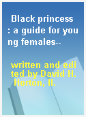 Black princess  : a guide for young females--