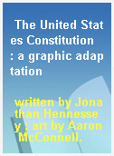 The United States Constitution  : a graphic adaptation