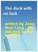 The duck with no luck