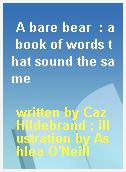 A bare bear  : a book of words that sound the same