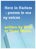 Here in Harlem  : poems in many voices