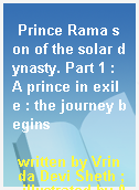Prince Rama son of the solar dynasty. Part 1 : A prince in exile : the journey begins