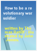 How to be a revolutionary war soldier