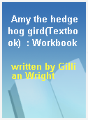Amy the hedgehog gird(Textbook)  : Workbook