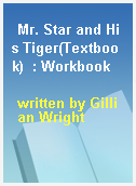 Mr. Star and His Tiger(Textbook)  : Workbook