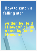 How to catch a falling star