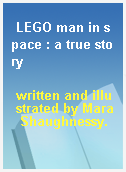LEGO man in space : a true story