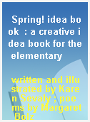 Spring! idea book  : a creative idea book for the elementary