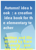 Autumn! idea book  : a creative idea book for the elementary teacher