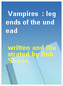 Vampires  : legends of the undead